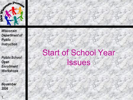 Wisconsin Department of Public Instruction Public School Open Enrollment Workshops November 2006 1 Start of School Year Issues.