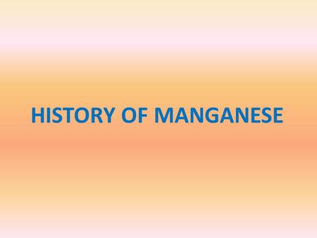 HISTORY OF MANGANESE.