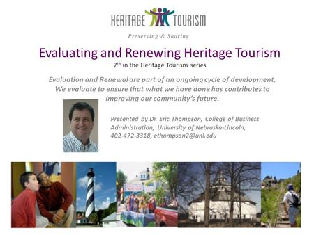 Evaluating and Renewing Heritage Tourism 7 th in the Heritage Tourism series Evaluation and Renewal are part of an ongoing cycle of development. We evaluate.