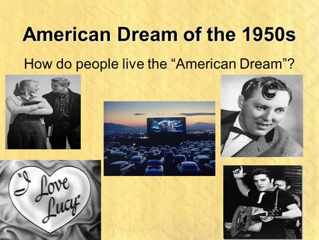 American Dream of the 1950s How do people live the “American Dream”?