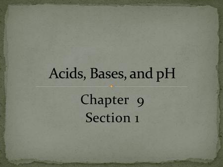 Acids, Bases, and pH Chapter 9 Section 1.