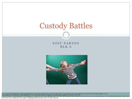 STEF PARTON BLK 6 Custody Battles