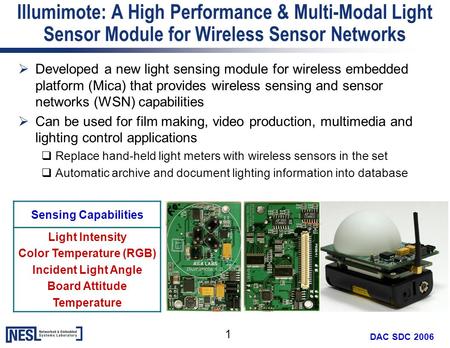 1 DAC SDC 2006 Illumimote: A High Performance & Multi-Modal Light Sensor Module for Wireless Sensor Networks  Developed a new light sensing module for.