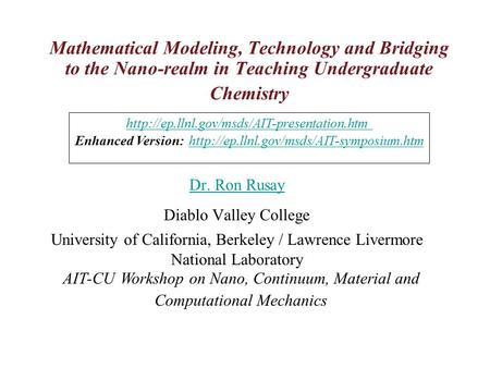 Mathematical Modeling, Technology and Bridging to the Nano-realm in Teaching Undergraduate Chemistry Dr. Ron Rusay Diablo Valley College University of.