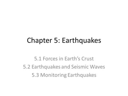 Chapter 5: Earthquakes 5.1 Forces in Earth’s Crust