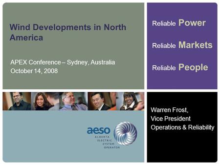 Reliable Power Reliable Markets Reliable People Wind Developments in North America APEX Conference – Sydney, Australia October 14, 2008 Warren Frost, Vice.