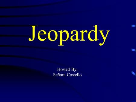 Jeopardy Hosted By: Señora Costello Jeopardy Vocabulario ER VerbsIR Verbs Gusta/ Encanta Pot Luck Q $100 Q $200 Q $300 Q $400 Q $500 Q $100 Q $200 Q.