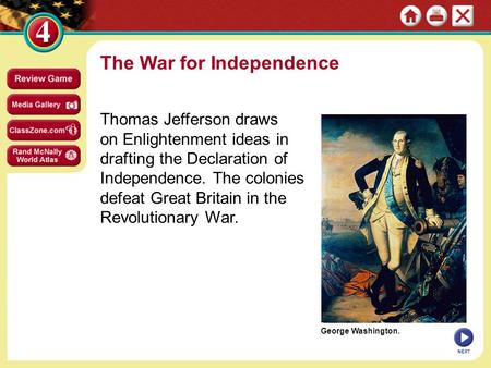 George Washington. The War for Independence Thomas Jefferson draws on Enlightenment ideas in drafting the Declaration of Independence. The colonies defeat.