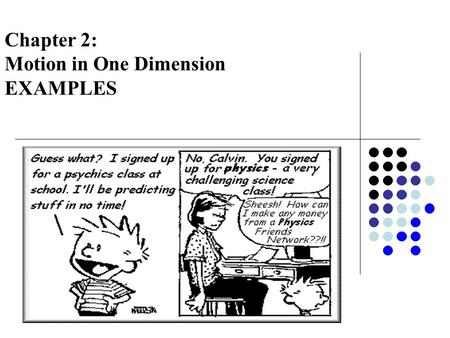 Chapter 2: Motion in One Dimension EXAMPLES. Example 2.1 Displacement x 1 = 30 m x 2 = 10 m Displacement is a VECTOR.