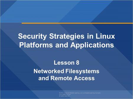 © 2013 Jones and Bartlett Learning, LLC, an Ascend Learning Company www.jblearning.com All rights reserved. Security Strategies in Linux Platforms and.