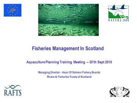 Fisheries Management In Scotland Aquaculture Planning Training Meeting – 30’th Sept 2010 Managing Director - Assn Of Salmon Fishery Boards Rivers & Fisheries.