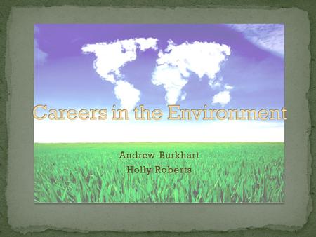 Andrew Burkhart Holly Roberts. To restore/preserve healthy ecosystems, which in turn benefits humans’ health and lifestyles One of the fastest-growing.