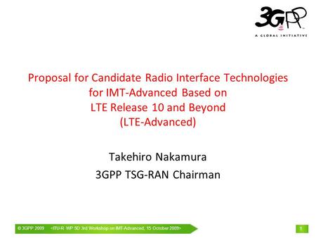 © 3GPP 2009 Mobile World Congress, Barcelona, 19 th February 2009 © 3GPP 2009 1 Proposal for Candidate Radio Interface Technologies for IMT-Advanced Based.