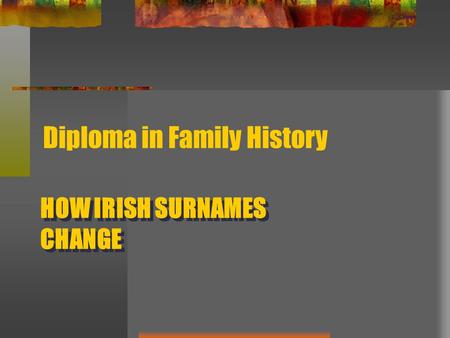 HOW IRISH SURNAMES CHANGE