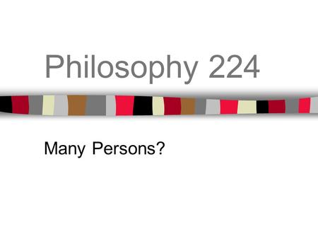 Philosophy 224 Many Persons?. Beothius Boethius was a Roman statesman and philosopher of the Western Roman Empire. He was born in Rome in 480 CE and died,