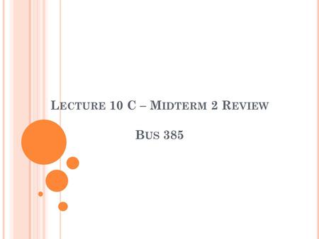 L ECTURE 10 C – M IDTERM 2 R EVIEW B US 385. A VERAGE O UTGOING Q UALITY (AOQ) Underlying Assumptions Acceptance sampling has reduced the proportion of.