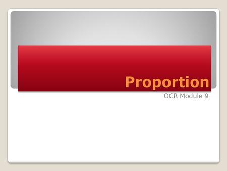 ProportionProportion OCR Module 9. Direct Proportion involving Squares, Cubes & Roots Direct Proportion Inverse Proportion involving Squares, Cubes &