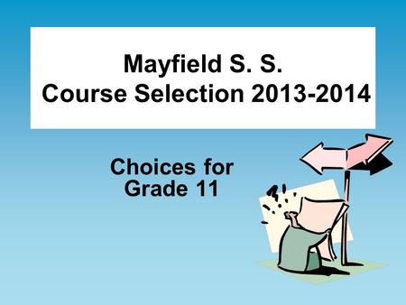 Mayfield S. S. Course Selection 2013-2014 Choices for Grade 11.