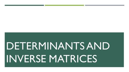 DETERMINANTS AND INVERSE MATRICES. I. Determinants of 2x2 A. Formula.