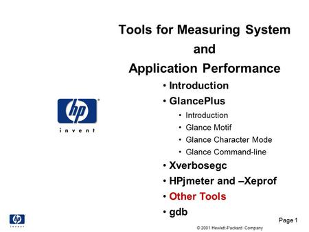 Page 1 © 2001 Hewlett-Packard Company Tools for Measuring System and Application Performance Introduction GlancePlus Introduction Glance Motif Glance Character.