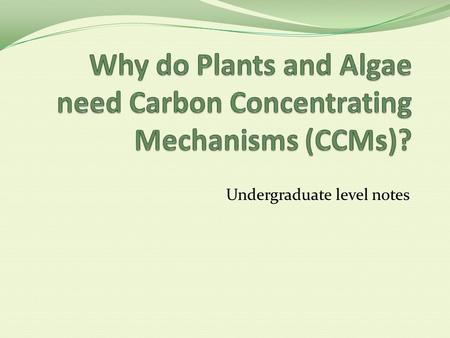 Undergraduate level notes. 1 – Limitations of RuBisCO Slow enzyme: catalytic turnover of ca.3 molecules s -1. 3.8 billion years old – evolved before atmosphere.