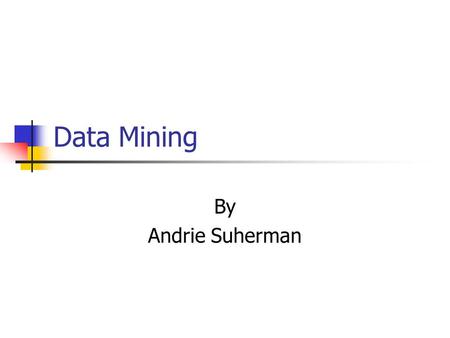 Data Mining By Andrie Suherman. Agenda Introduction Major Elements Steps/ Processes Tools used for data mining Advantages and Disadvantages.