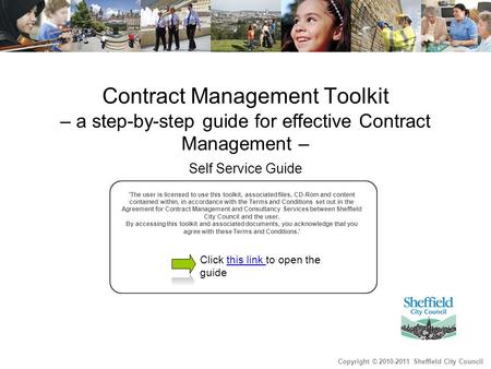 Copyright © 2010-2011 Sheffield City Council Contract Management Toolkit – a step-by-step guide for effective Contract Management – Self Service Guide.