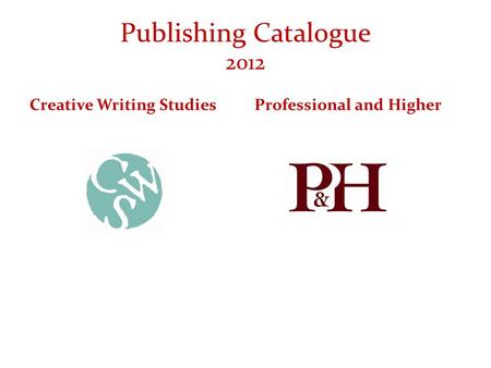 Publishing Catalogue 2012 Creative Writing Studies Professional and Higher.