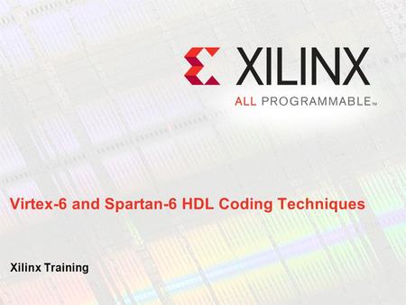 Virtex-6 and Spartan-6 HDL Coding Techniques