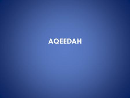 AQEEDAH. In the Name of Allaah… Muslims will go to Jannah after they die. Do you know what Jannah is? Jannah is a great place! Only Muslims can go to.