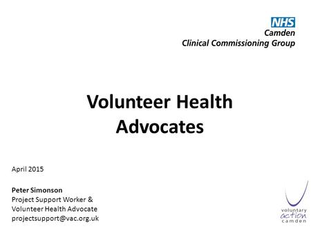 Volunteer Health Advocates April 2015 Peter Simonson Project Support Worker & Volunteer Health Advocate