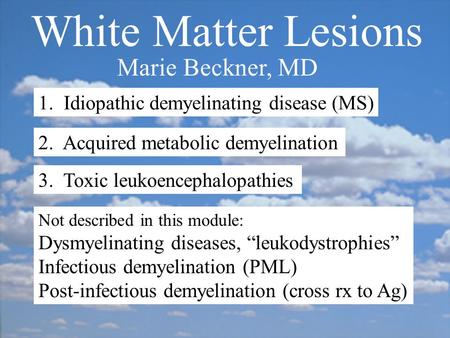 White Matter Lesions Marie Beckner, MD