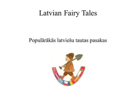 Latvian Fairy Tales Populārākās latviešu tautas pasakas.