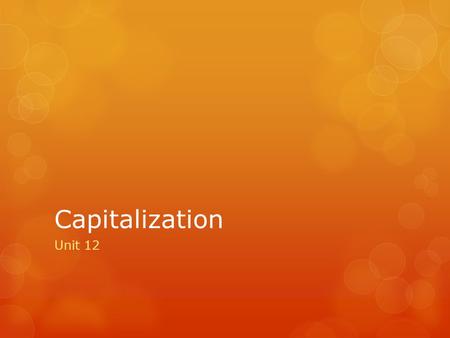 Capitalization Unit 12. Parts of Proper Nouns  Capitalize words such as bridge, building, church, ocean, park, river, or school only when they are part.