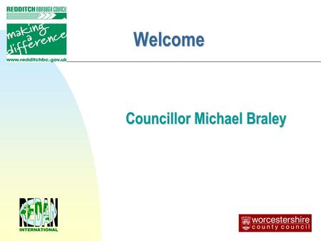 Welcome Councillor Michael Braley. ‘ Helping you deliver your promises’ The Business Case for Resilience Planning ‘ Helping you deliver your promises’