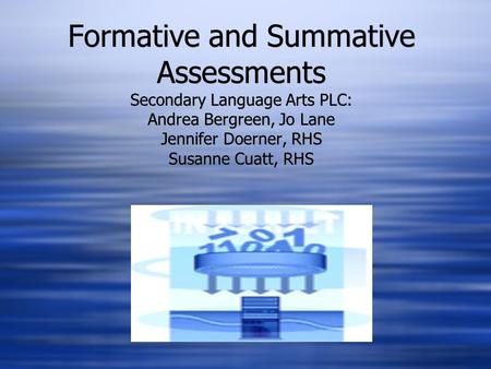 Formative and Summative Assessments Secondary Language Arts PLC: Andrea Bergreen, Jo Lane Jennifer Doerner, RHS Susanne Cuatt, RHS.