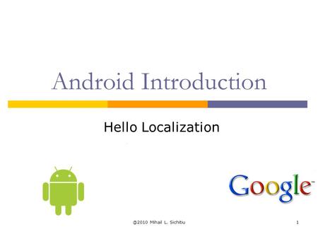 @2010 Mihail L. Sichitiu1 Android Introduction Hello Localization.