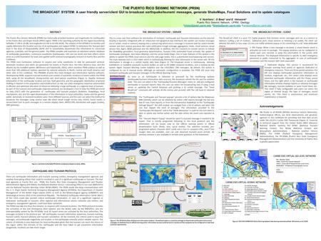 T HE P UERTO R ICO S EISMIC N ETWORK (PRSN) THE BROADCAST SYSTEM: A user friendly server/client GUI to broadcast earthquake/tsunami messages, generate.