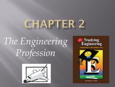 The Engineering Profession.  What is Engineering?  The Engineering Design Process  Rewards and Opportunities of an Engineering Career  Greatest Engineering.