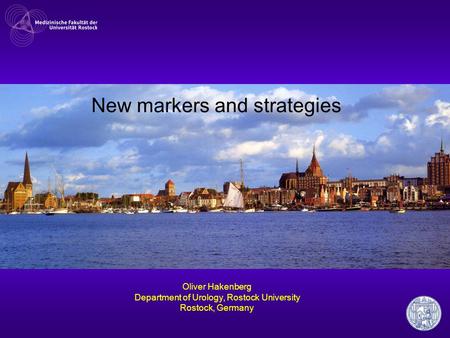 Oliver Hakenberg Department of Urology, Rostock University Rostock, Germany New markers and strategies.