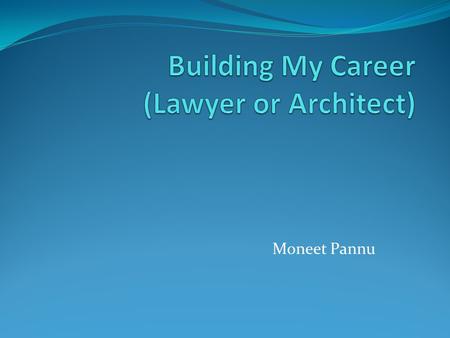 Moneet Pannu. Lawyer: Main Duties Fight for people’s rights Stand up for people in court Talk and argue with people that are wrong Find out the truth.