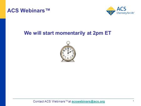 ACS Webinars™ We will start momentarily at 2pm ET 1 Contact ACS Webinars™at