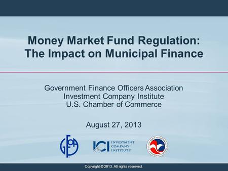 Money Market Fund Regulation: The Impact on Municipal Finance Government Finance Officers Association Investment Company Institute U.S. Chamber of Commerce.