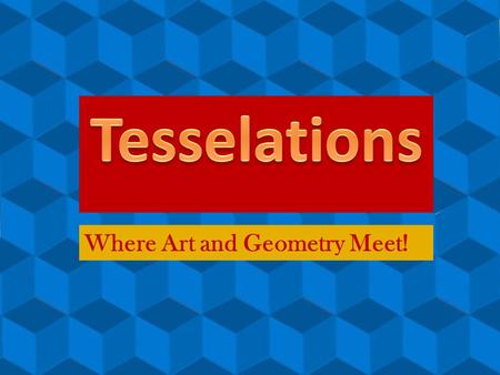 Where Art and Geometry Meet!. In other words, shape can you put next to itself and NOT have any gaps? Circles? Octagons? Hexagons? Triangles?