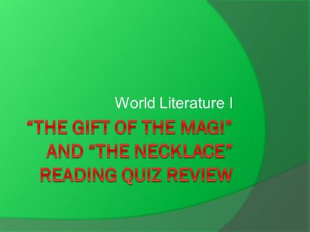 World Literature I.  What was O. Henry’s purpose in writing “The Gift of the Magi”?  What question might a reader ask about this passage: “His eyes.