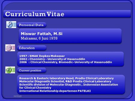 PATELKI Education Current position Miswar Fattah, M.Si Makassar, 6 Juni 1978 Miswar Fattah, M.Si Makassar, 6 Juni 1978 1997 : SMAK Depkes Makassar 2002.
