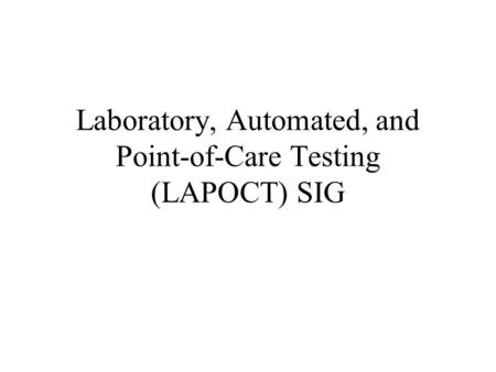 Laboratory, Automated, and Point-of-Care Testing (LAPOCT) SIG.