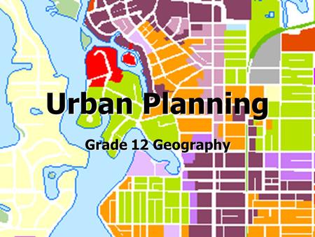 Urban Planning Grade 12 Geography. What you should be learning ► Illustrate strategies to improve urban environments ► Evaluate models of urban structure.