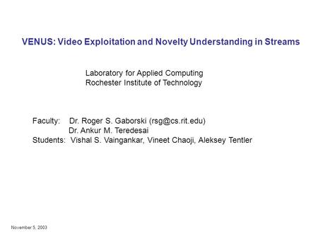 VENUS: Video Exploitation and Novelty Understanding in Streams Laboratory for Applied Computing Rochester Institute of Technology Faculty: Dr. Roger S.