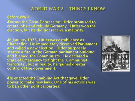 Before WWII During the Great Depression, Hitler promised to create jobs and rebuild Germany. Hitler won the election, but he did not receive a majority.